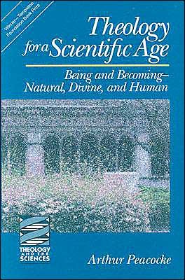 Cover for Arthur Peacocke · Theology for a Scientific Age: Being and Becoming-natural, Divine and Human (Theology and the Sciences) (Theology &amp; the Sciences) (Paperback Book) [Enl Sub edition] (2000)