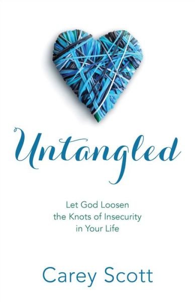 Cover for Carey Scott · Untangled – Let God Loosen the Knots of Insecurity in Your Life (Paperback Book) (2015)