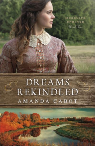 Dreams Rekindled - Amanda Cabot - Livros - Fleming H. Revell Company - 9780800739591 - 2 de março de 2021