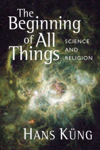 Cover for Hans Kung · The Beginning of All Things: Science and Religion (Paperback Bog) (2008)