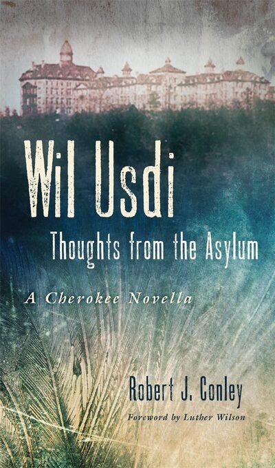 Cover for Robert J. Conley · Wil Usdi: Thoughts from the Asylum, a Cherokee Novella - American Indian Literature and Critical Studies Series (Paperback Book) (2021)
