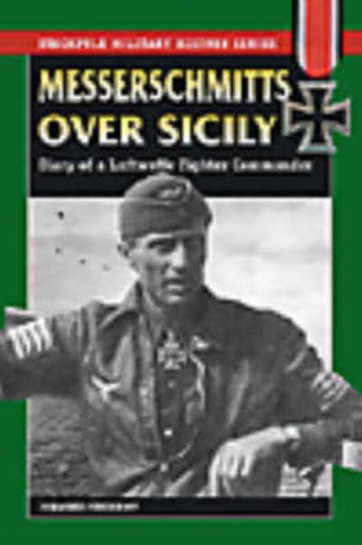 Cover for Johannes Steinhoff · Messerschmitts Over Sicily: Diary of a Luftwaffe Fighter Commander - Stackpole Military History Series (Paperback Book) (2004)