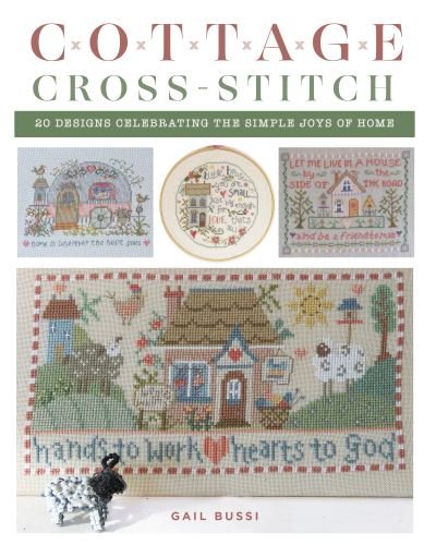 Gail Bussi · Cottage Cross-Stitch: 20 Designs Celebrating the Simple Joys of Home (Paperback Book) [Paperback Original edition] (2024)