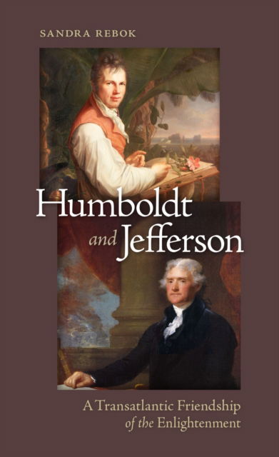 Cover for Sandra Rebok · Humboldt and Jefferson : A Transatlantic Friendship of the Enlightenment (Paperback Book) (2024)