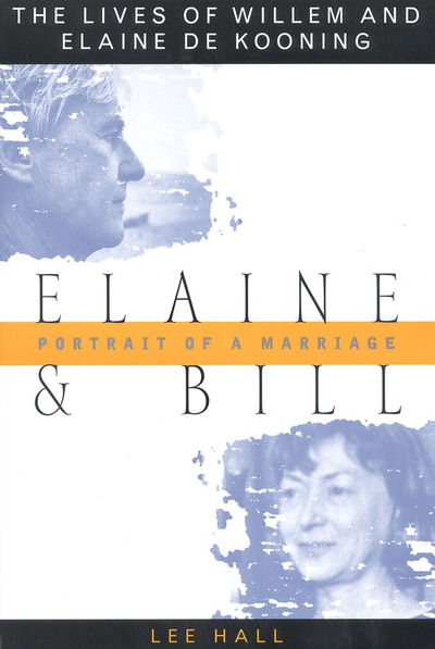 Cover for Lee Hall · Elaine and Bill, Portrait of a Marriage: The Lives of Willem and Elaine De Kooning (Paperback Book) [Cooper Square Press e. edition] (2000)