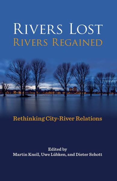 Cover for Rivers Lost, Rivers Regained: Rethinking City-River Relations - History of the Urban Environment (Hardcover Book) (2017)