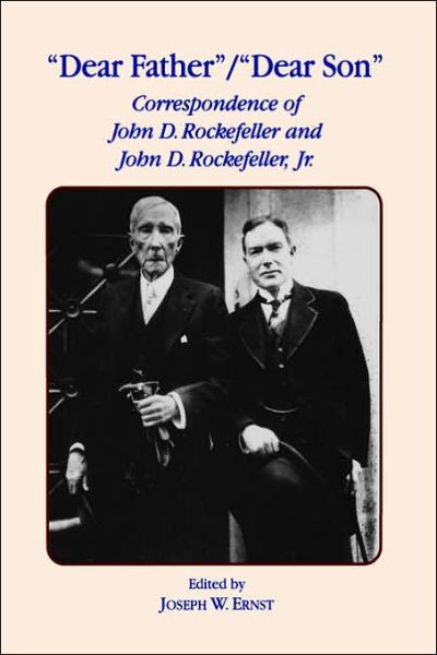 Cover for J.W. Ernst · Dear Father, Dear Son: Correspondence of John D. Rockefeller and Jr. (Hardcover Book) (1994)