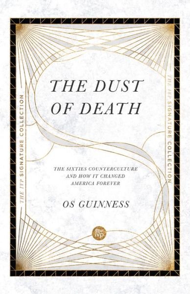 Cover for Os Guinness · The Dust of Death – The Sixties Counterculture and How It Changed America Forever (Taschenbuch) (2020)