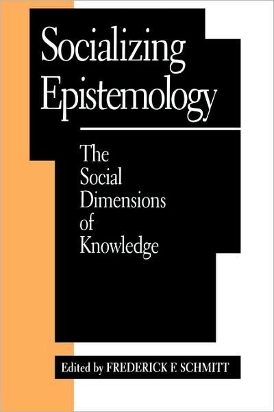 Cover for Frederick F. Schmitt · Socializing Epistemology: The Social Dimensions of Knowledge - Studies in Epistemology and Cognitive Theory (Paperback Book) (1994)