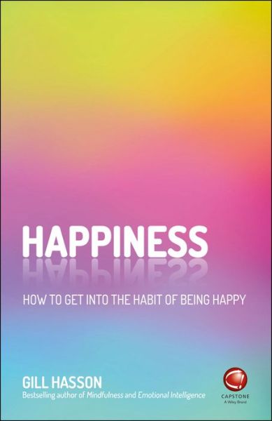 Cover for Hasson, Gill (University of Sussex, UK) · Happiness: How to Get Into the Habit of Being Happy (Paperback Book) (2018)