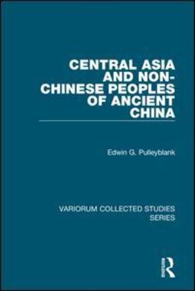 Cover for Edwin G. Pulleyblank · Central Asia and Non-Chinese Peoples of Ancient China - Variorum Collected Studies (Hardcover Book) [New edition] (2002)