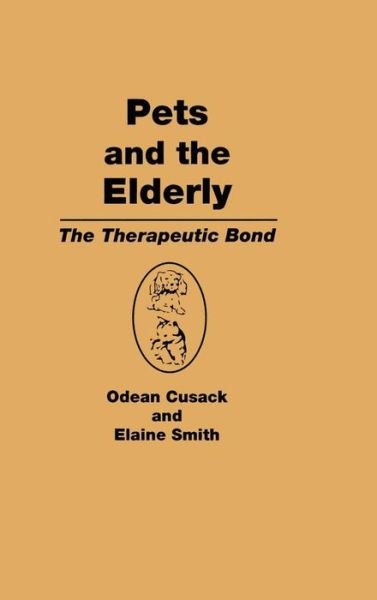 Pets and the Elderly: The Therapeutic Bond - Odean Cusack - Livres - Taylor & Francis Inc - 9780866562591 - 1984