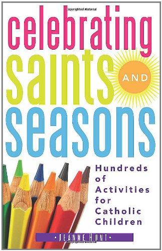 Cover for Jeanne Hunt · Celebrating Saints and Seasons: Hundreds of Activities for Catholic Children (Paperback Book) (2010)