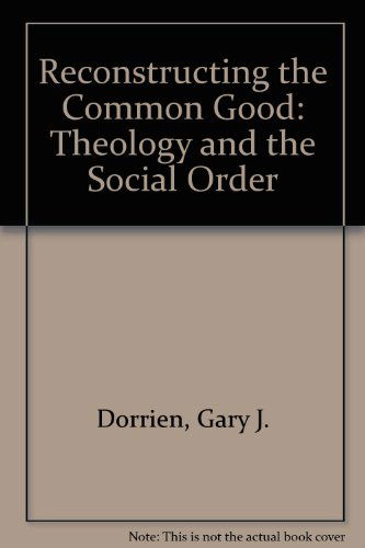 Cover for Gary Dorrien · Reconstructing the Common Good: Theology and the Social Order (Hardcover Book) [First edition] (1990)