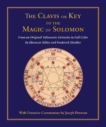 The Clavis or Key to the Magic of Solomon: from an Original Talismanic Grimoire  in Full Color by Ebenezer Sibley and Frederick Hockley - Joseph H Peterson - Livros - Ibis - 9780892541591 - 1 de dezembro de 2009