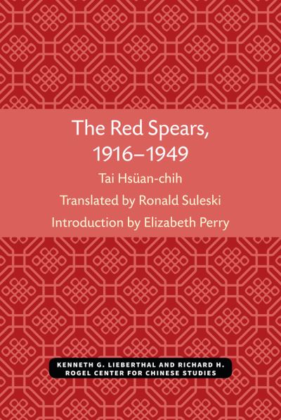 The Red Spears, 1916-1949 - Hsuan-chi Tai - Books - Center for Chinese Studies, The Universi - 9780892640591 - 1981