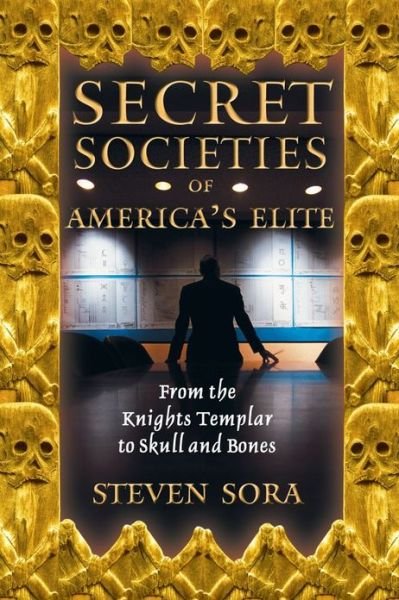 Cover for Steven Sora · Secret Societies of America's Elite: From the Knights Templar to Skull and Bones (Paperback Book) [Original Ed. edition] (2003)