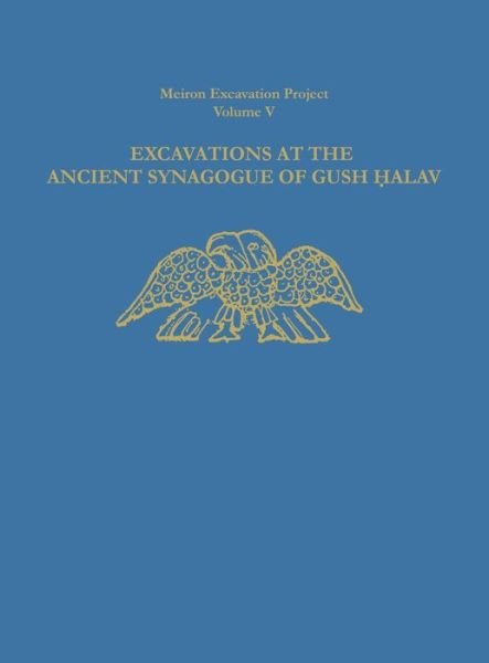 Cover for Excavations at the Ancient Synagogue of Gush Halav - Meiron Excavation Project Reports (Hardcover Book) (1990)