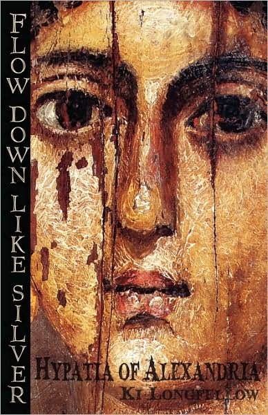 Cover for Ki Longfellow · Flow Down Like Silver (Hypatia of Alexandria) (Pocketbok) [1st edition] (2009)
