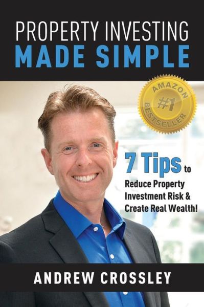 Cover for Andrew Crossley · Property Investing Made Simple: 7 Tips to Reduce Property Investment Risk and Create Real Wealth! (Paperback Book) (2014)