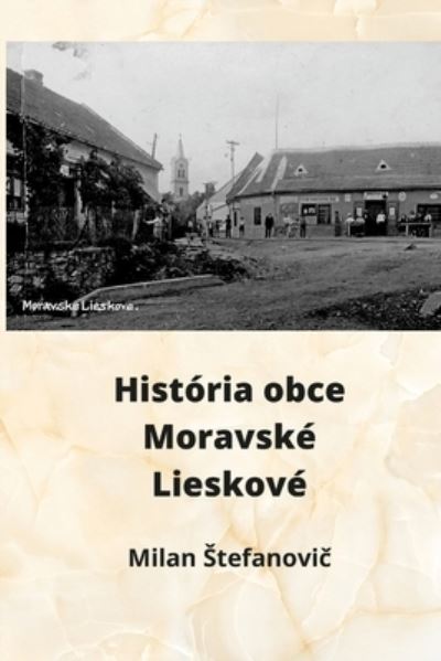 Cover for Juraj Stefanovi? · Hist?ria obce Moravsk? Lieskov? (Paperback Book) (2021)