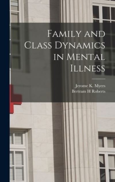 Cover for Bertram H Roberts · Family and Class Dynamics in Mental Illness (Hardcover Book) (2021)