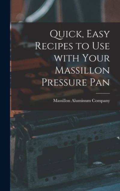 Cover for Massillon Aluminum Company · Quick, Easy Recipes to Use With Your Massillon Pressure Pan (Hardcover Book) (2021)