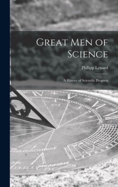 Cover for Philipp 1862-1947 Lenard · Great Men of Science; a History of Scientific Progress (Hardcover Book) (2021)