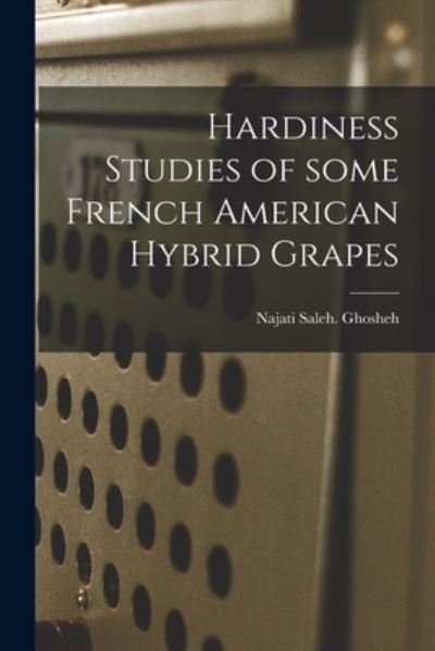 Cover for Najati Saleh Ghosheh · Hardiness Studies of Some French American Hybrid Grapes (Paperback Bog) (2021)