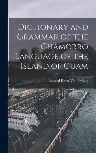 Cover for Edward Ritter Von Preissig · Dictionary and Grammar of the Chamorro Language of the Island of Guam (Book) (2022)