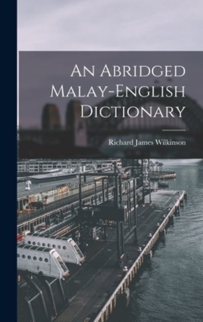 Abridged Malay-English Dictionary - Richard James Wilkinson - Books - Creative Media Partners, LLC - 9781015473591 - October 26, 2022