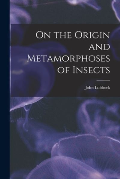 Cover for John Lubbock · On the Origin and Metamorphoses of Insects (Bok) (2022)