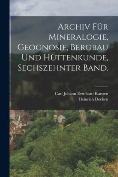 Cover for Carl Johann Bernhard Karsten · Archiv Für Mineralogie, Geognosie, Bergbau und Hüttenkunde, Sechszehnter Band (Book) (2022)