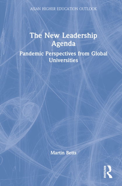 Cover for Betts, Martin (Griffith University, Australia) · The New Leadership Agenda: Pandemic Perspectives from Global Universities - Asian Higher Education Outlook (Inbunden Bok) (2022)