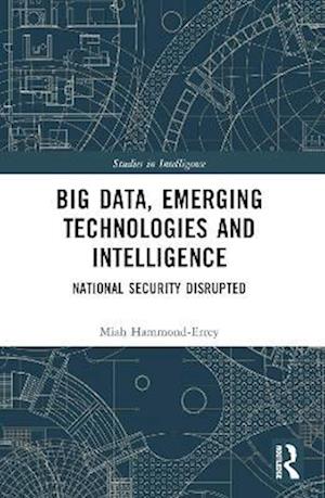 Cover for Hammond-Errey, Miah (University of Sydney, Australia) · Big Data, Emerging Technologies and Intelligence: National Security Disrupted - Studies in Intelligence (Paperback Bog) (2025)