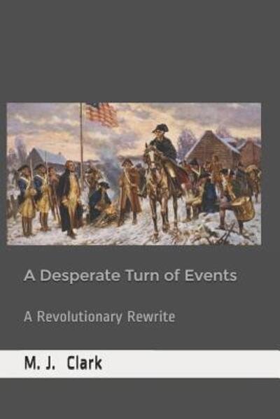 A Desperate Turn of Events - Mj Clark - Books - Independently Published - 9781078348591 - July 6, 2019