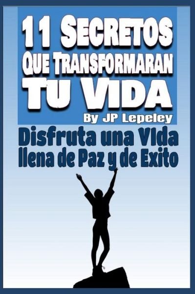 Cover for Jp Lepeley · 11 Secretos Que Transformaran tu Vida (Taschenbuch) (2019)