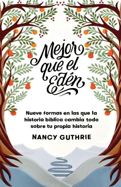 Cover for Nancy Guthrie · Mejor que el Edén : Nueve formas en las que la historia bíblica cambia todo sobre tu propia historia (Paperback Book) (2022)