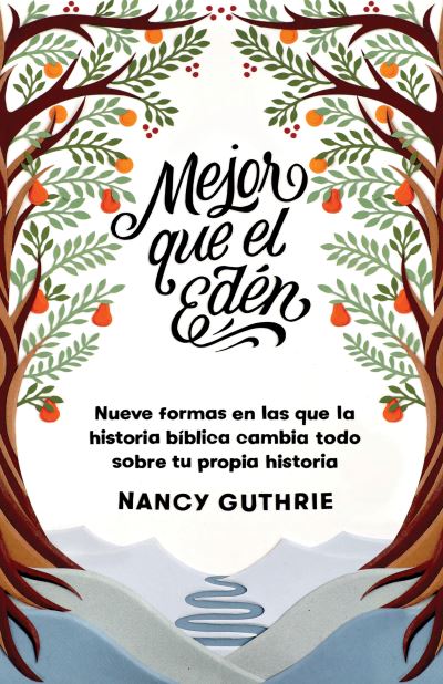 Mejor que el Edén : Nueve formas en las que la historia bíblica cambia todo sobre tu propia historia - Nancy Guthrie - Książki - B&H Español - 9781087737591 - 15 lutego 2022