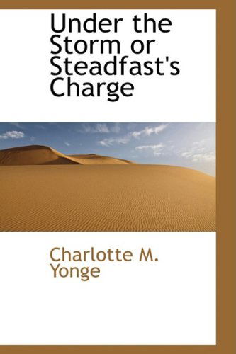 Cover for Charlotte M. Yonge · Under the Storm or Steadfast's Charge (Paperback Book) (2009)