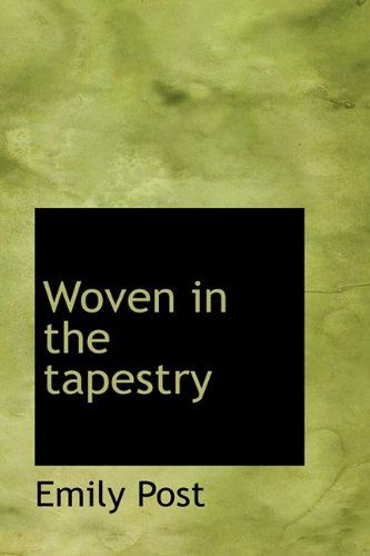 Woven in the Tapestry - Emily Post - Książki - BiblioLife - 9781110637591 - 4 czerwca 2009