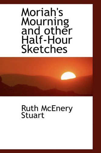 Cover for Ruth Mcenery Stuart · Moriah's Mourning and Other Half-hour Sketches (Gebundenes Buch) (2009)