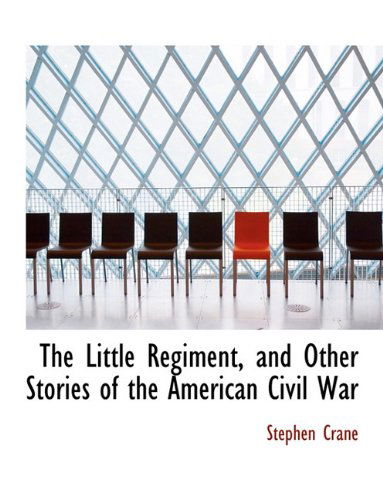 Cover for Stephen Crane · The Little Regiment, and Other Stories of the American Civil War (Hardcover Book) (2009)