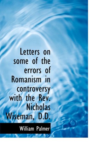 Cover for William Palmer · Letters on Some of the Errors of Romanism in Controversy with the Rev. Nicholas Wiseman, D.d. (Hardcover Book) (2009)