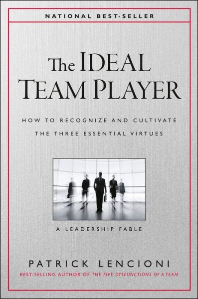 Cover for Lencioni, Patrick M. (Emeryville, California) · The Ideal Team Player: How to Recognize and Cultivate The Three Essential Virtues - J-B Lencioni Series (Hardcover Book) (2016)