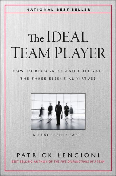 Cover for Lencioni, Patrick M. (Emeryville, California) · The Ideal Team Player: How to Recognize and Cultivate The Three Essential Virtues - J-B Lencioni Series (Gebundenes Buch) (2016)