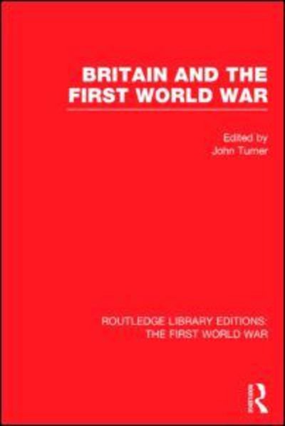 Cover for John Turner · Britain and the First World War (RLE The First World War) - Routledge Library Editions: The First World War (Gebundenes Buch) (2014)