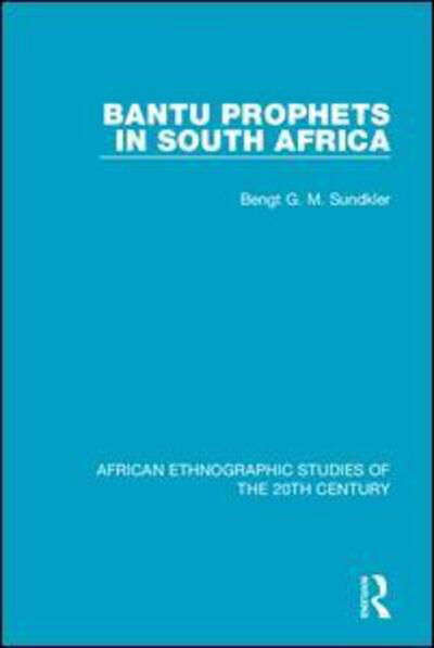 Cover for Bengt G. M. Sundkler · Bantu Prophets in South Africa - African Ethnographic Studies of the 20th Century (Paperback Book) (2020)