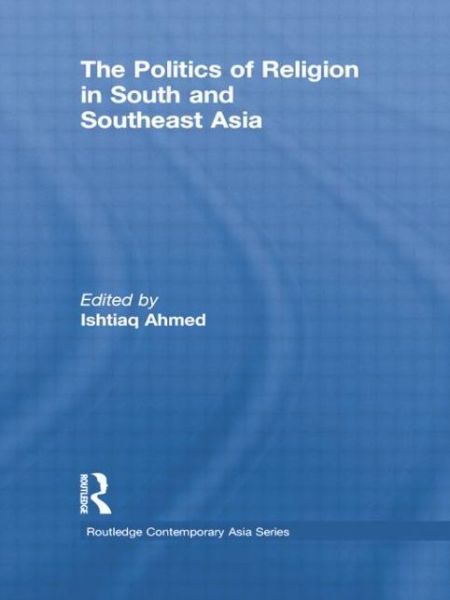 Cover for Ishtiaq Ahmed · The Politics of Religion in South and Southeast Asia - Routledge Contemporary Asia Series (Pocketbok) (2014)