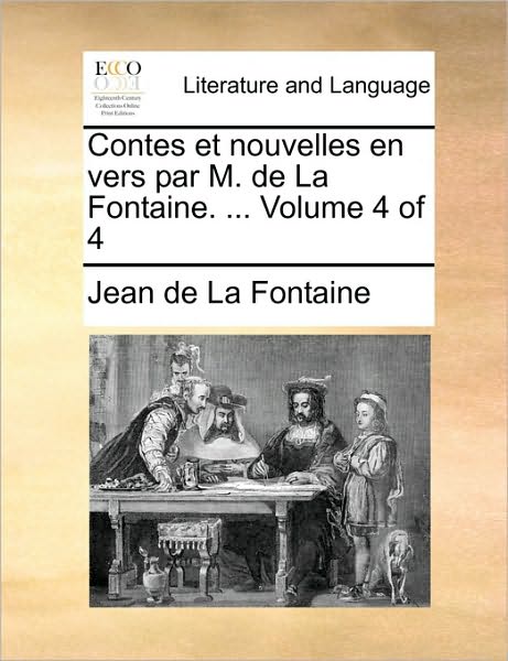 Cover for Jean De La Fontaine · Contes et Nouvelles en Vers Par M. De La Fontaine. ... Volume 4 of 4 (Paperback Bog) (2010)